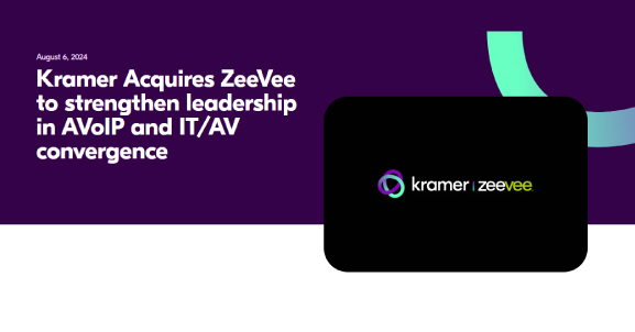 Kramer Acquires ZeeVee to strengthen leadership in AVoIP and IT/AV convergence